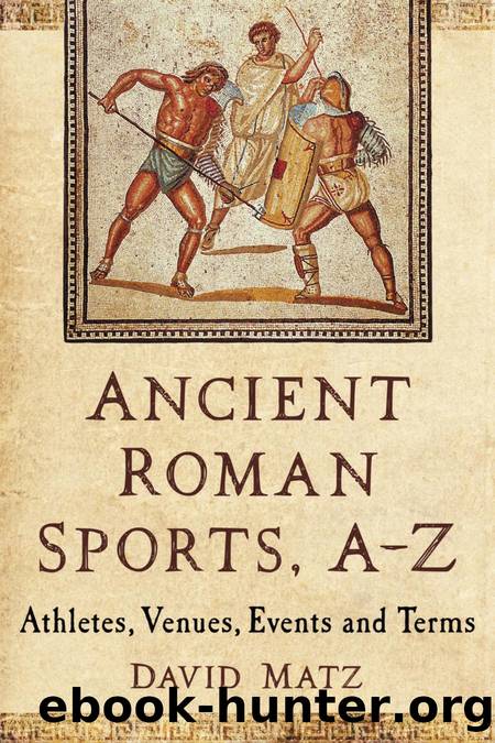 Ancient Roman Sports, A-Z : Athletes, Venues, Events And Terms By David ...